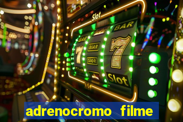 adrenocromo filme onde assistir